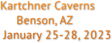 Kartchner Caverns 
                     Benson, AZ
                 January 25-28, 2023