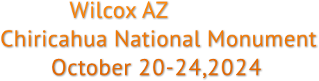 Wilcox AZ 
Chiricahua National Monument
        October 20-24,2024